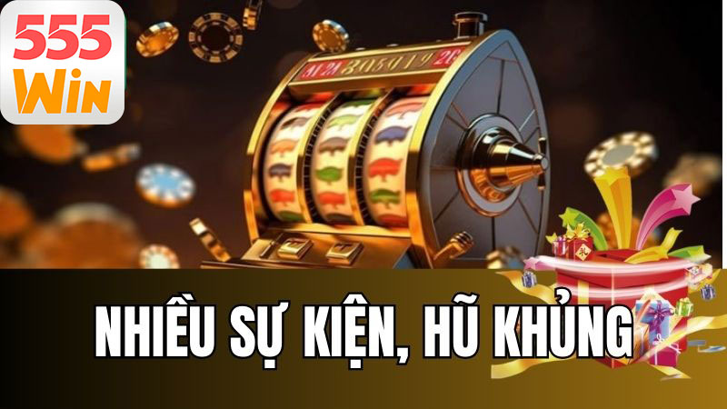 Các sự kiện lớn và Jackpot khủng