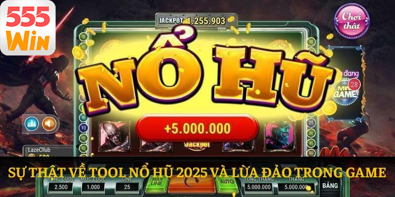 Tool Nổ Hũ 2025: Hiệu Quả Thực Tế Hay Chỉ Là Tin Đồn?